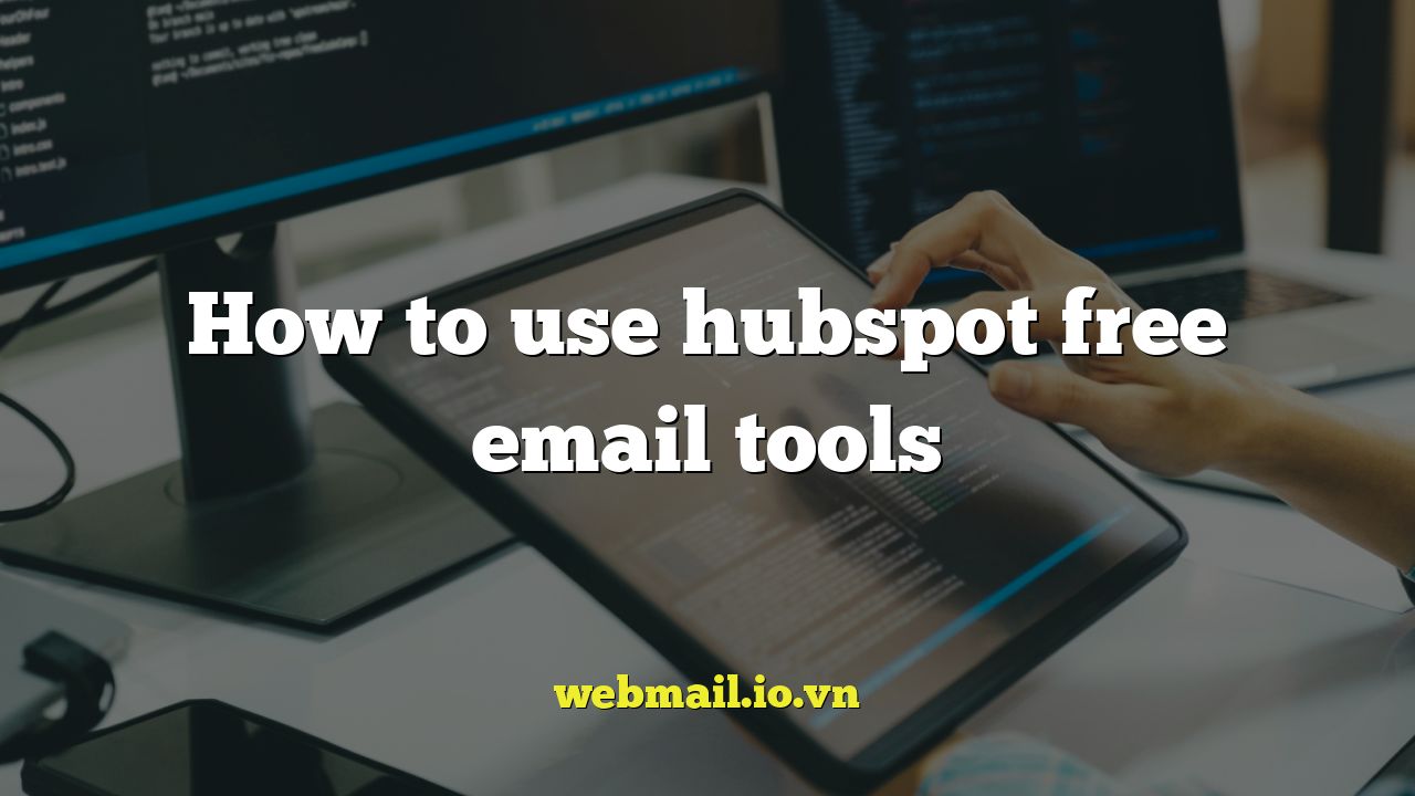 How to use hubspot free email tools