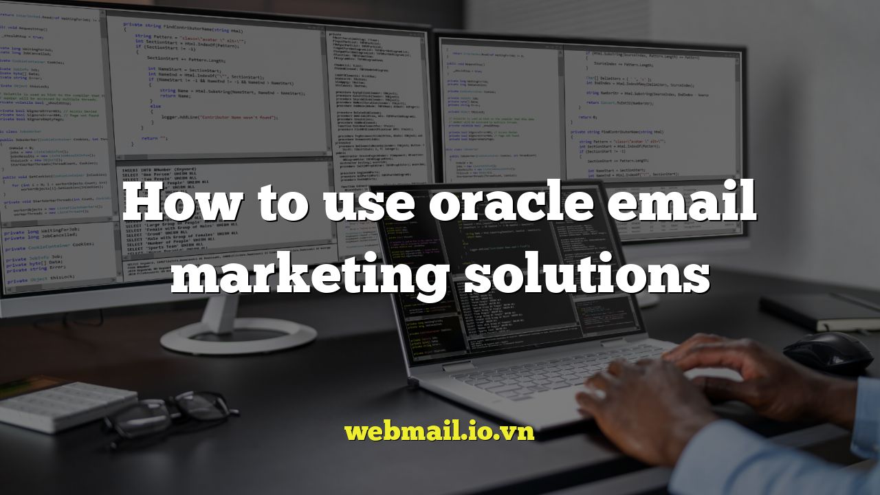 How to use oracle email marketing solutions
