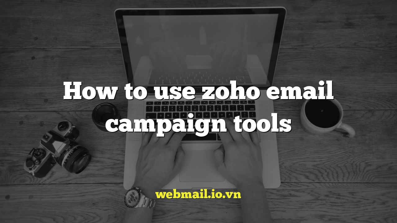 How to use zoho email campaign tools