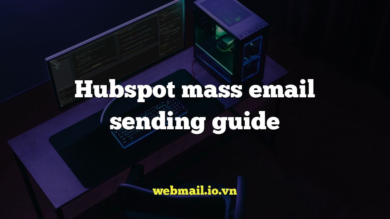 Hubspot mass email sending guide