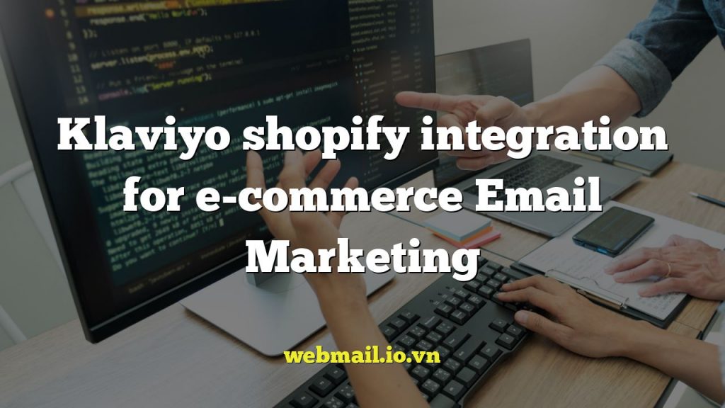 Klaviyo shopify integration for e-commerce Email Marketing