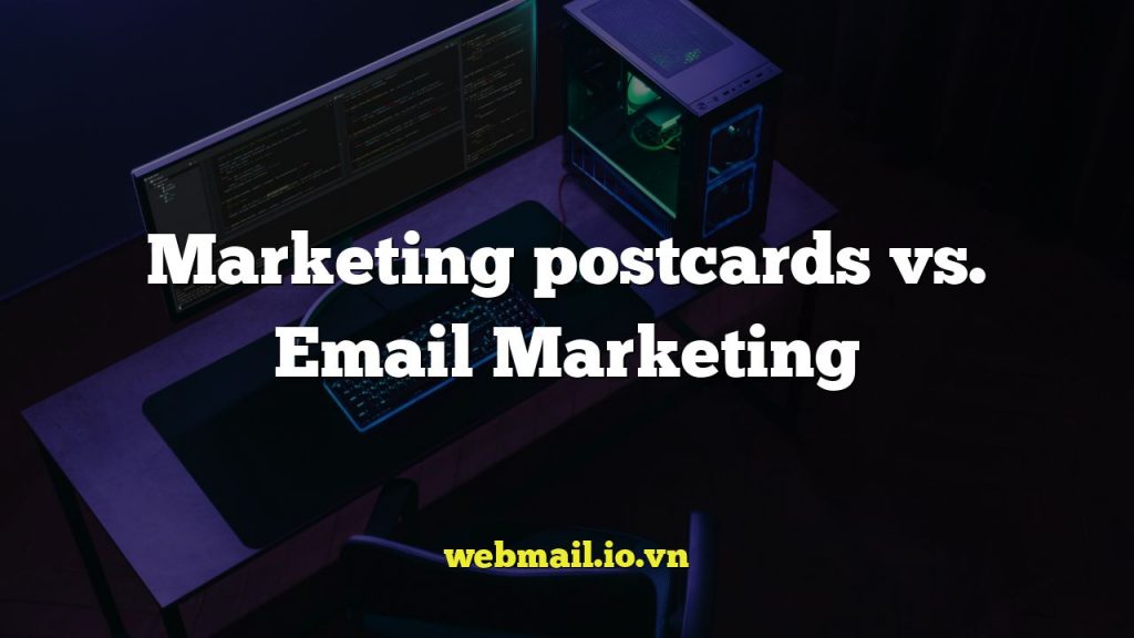 Marketing postcards vs. Email Marketing