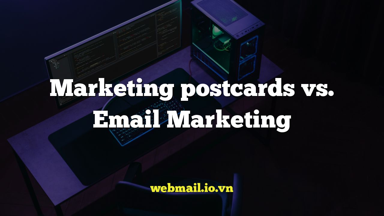 Marketing postcards vs. Email Marketing