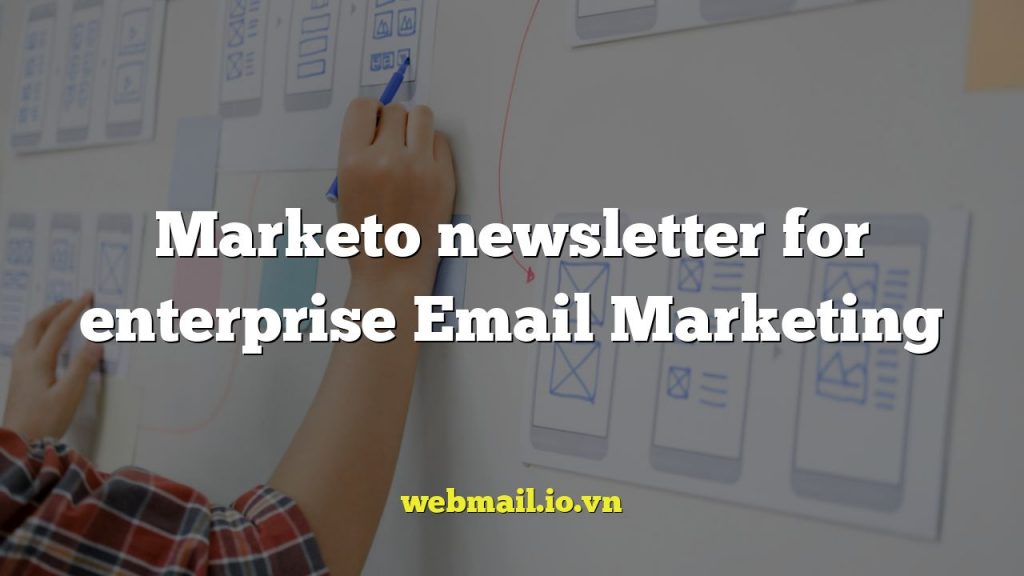Marketo newsletter for enterprise Email Marketing