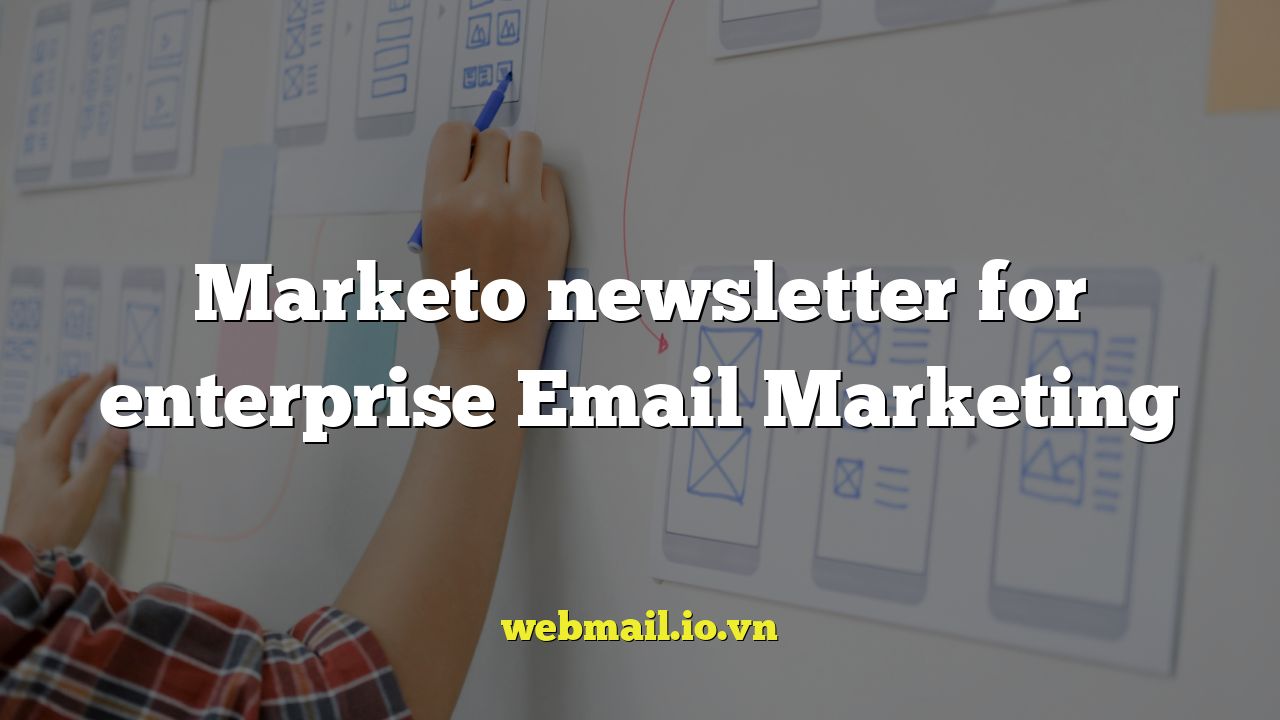 Marketo newsletter for enterprise Email Marketing