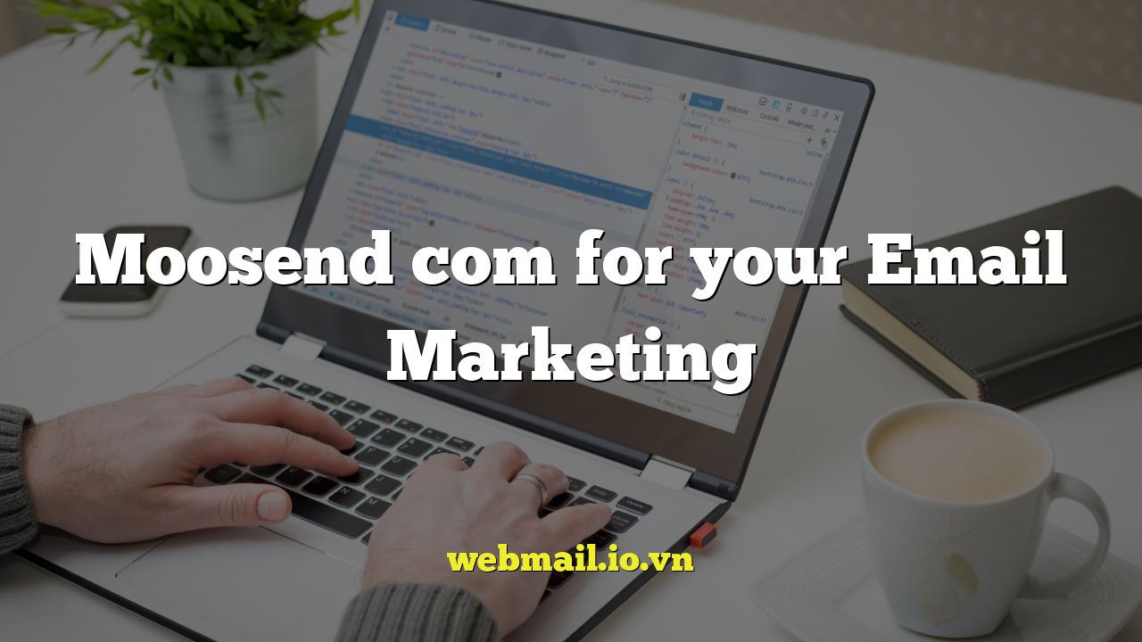 Moosend com for your Email Marketing