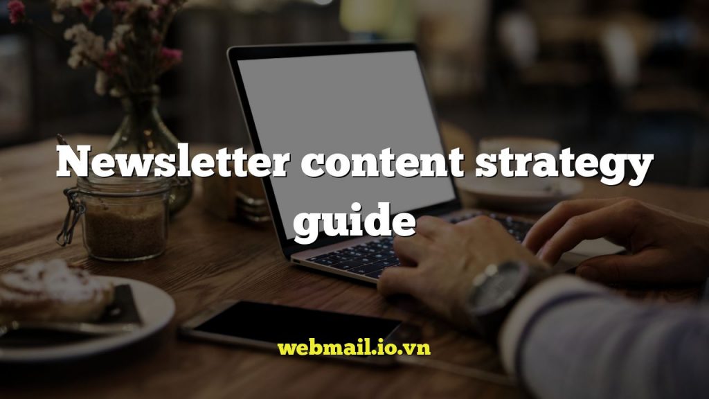 Newsletter content strategy guide