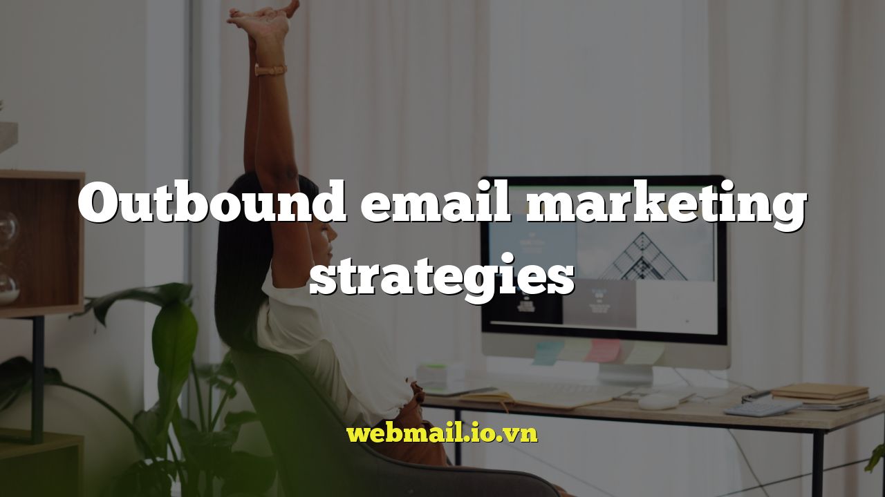Outbound email marketing strategies