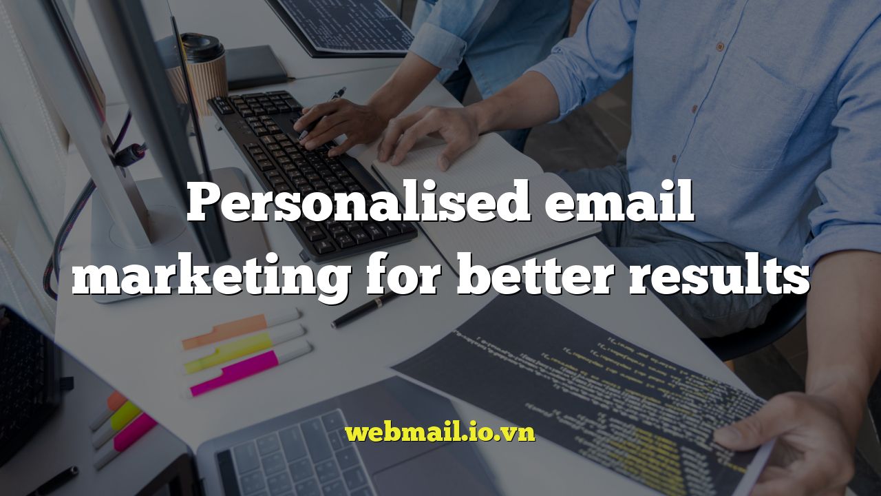 Personalised email marketing for better results