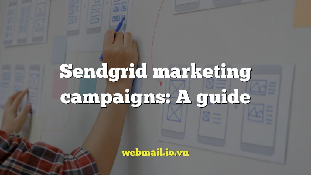 Sendgrid marketing campaigns: A guide