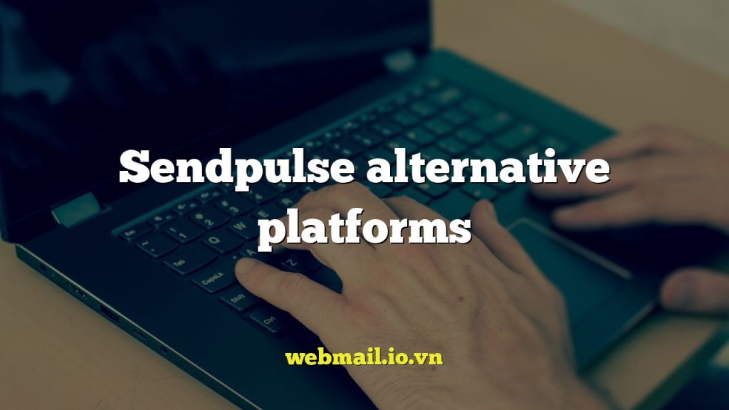 Sendpulse alternative platforms