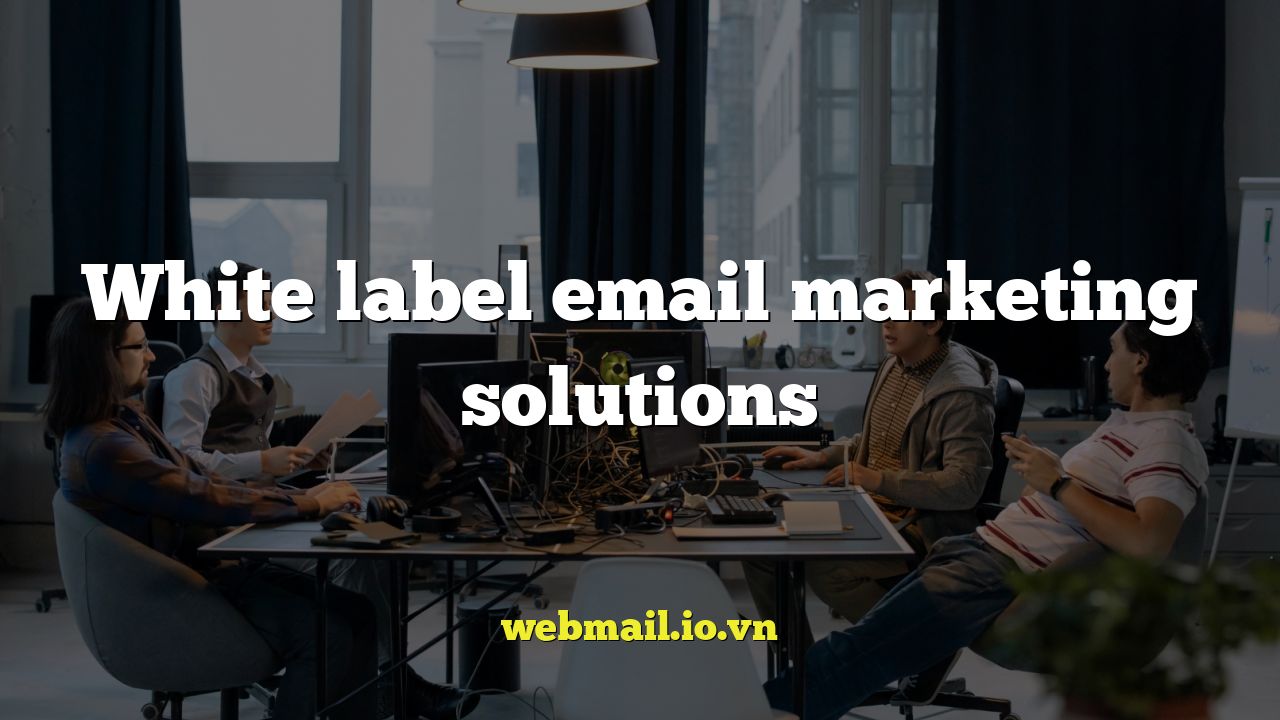 White label email marketing solutions