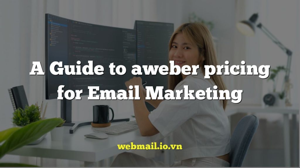 A Guide to aweber pricing for Email Marketing