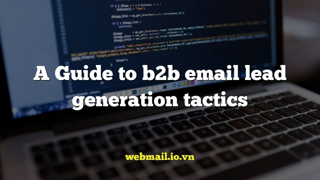 A Guide to b2b email lead generation tactics