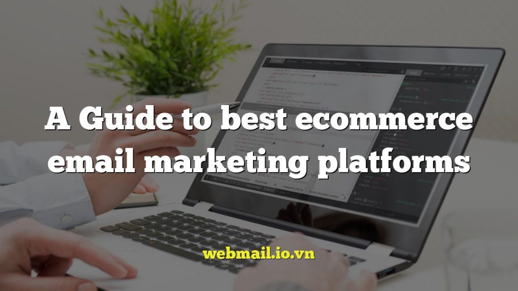 A Guide to best ecommerce email marketing platforms