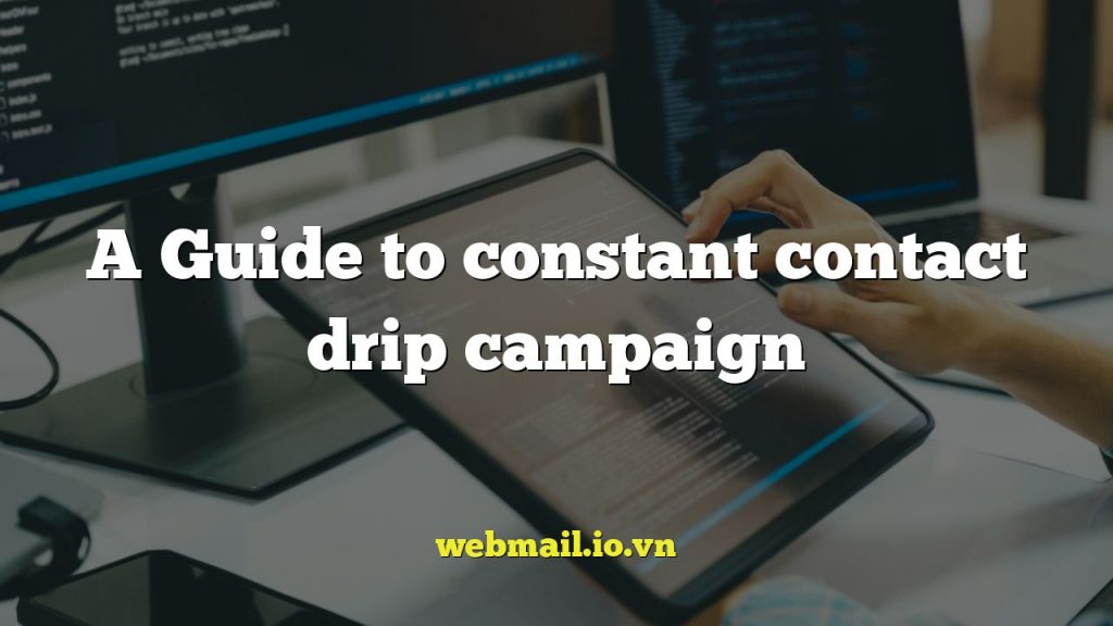 A Guide to constant contact drip campaign