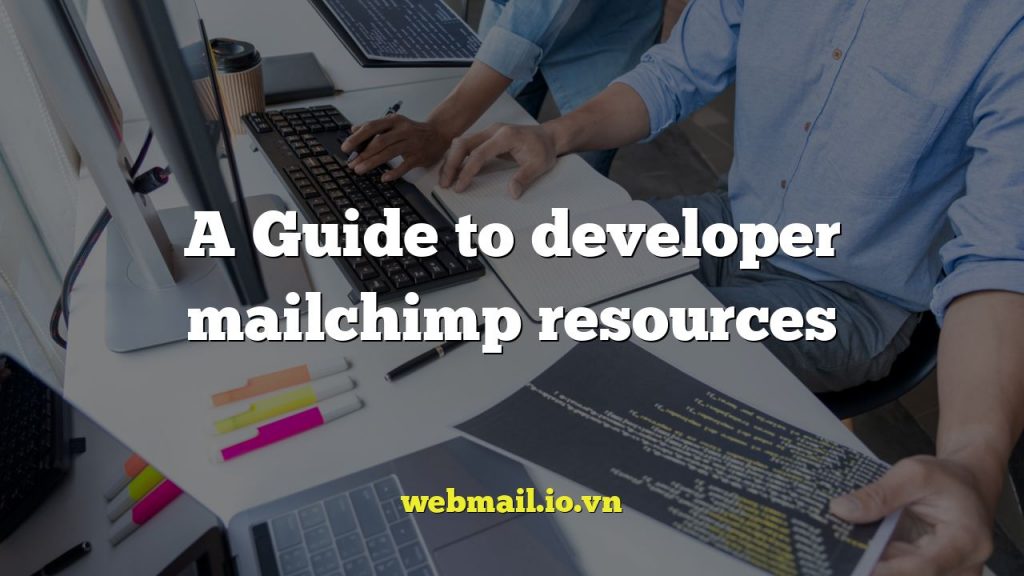 A Guide to developer mailchimp resources