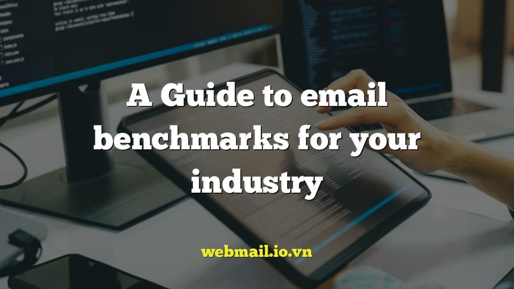 A Guide to email benchmarks for your industry