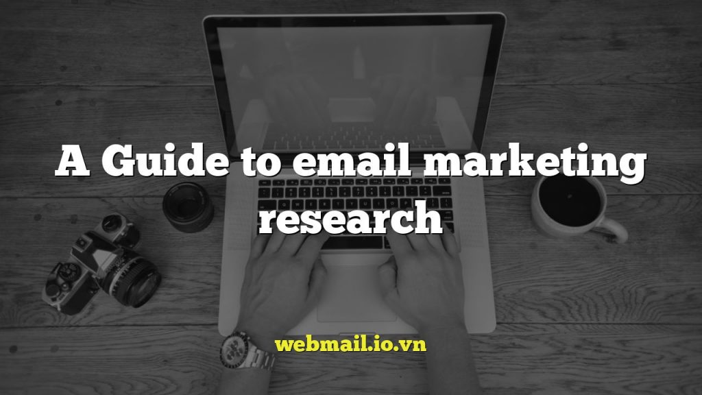 A Guide to email marketing research