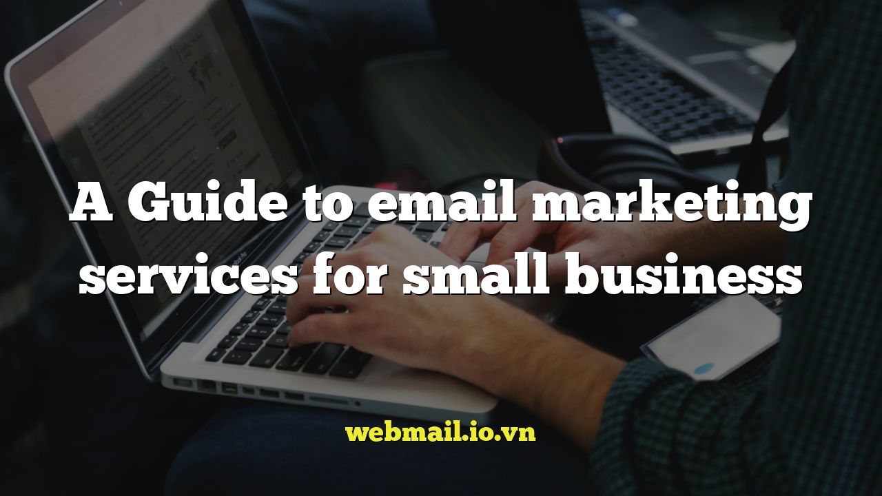 A Guide to email marketing services for small business
