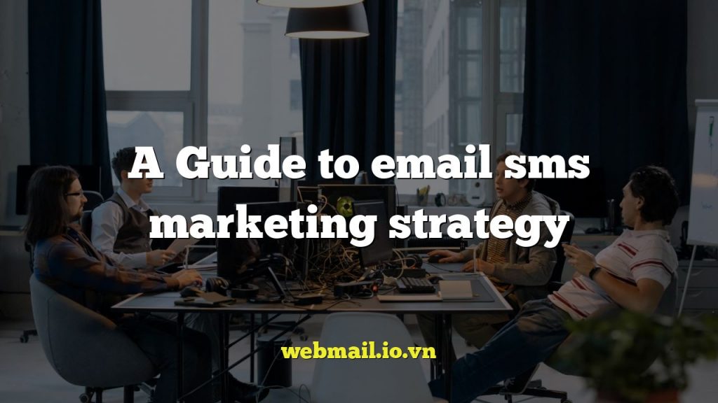 A Guide to email sms marketing strategy