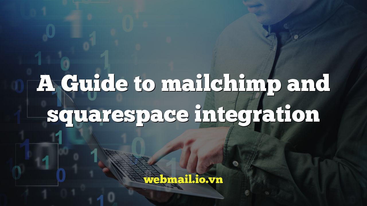 A Guide to mailchimp and squarespace integration