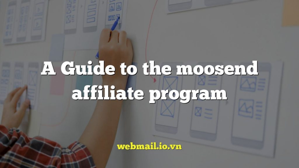 A Guide to the moosend affiliate program