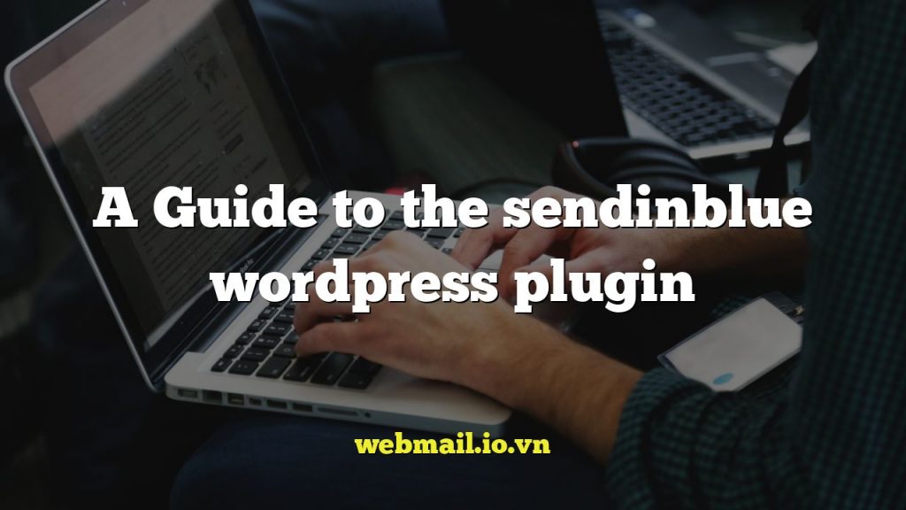 A Guide to the sendinblue wordpress plugin