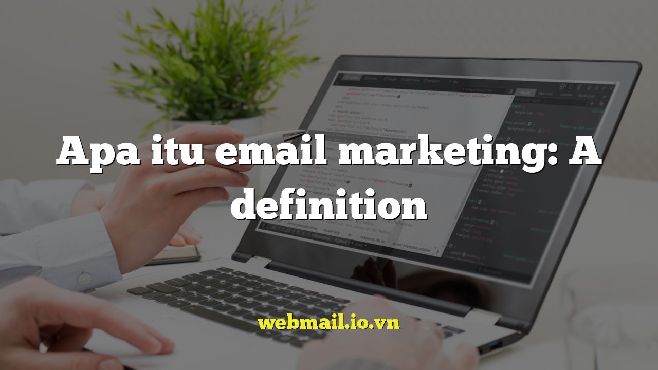 Apa itu email marketing: A definition