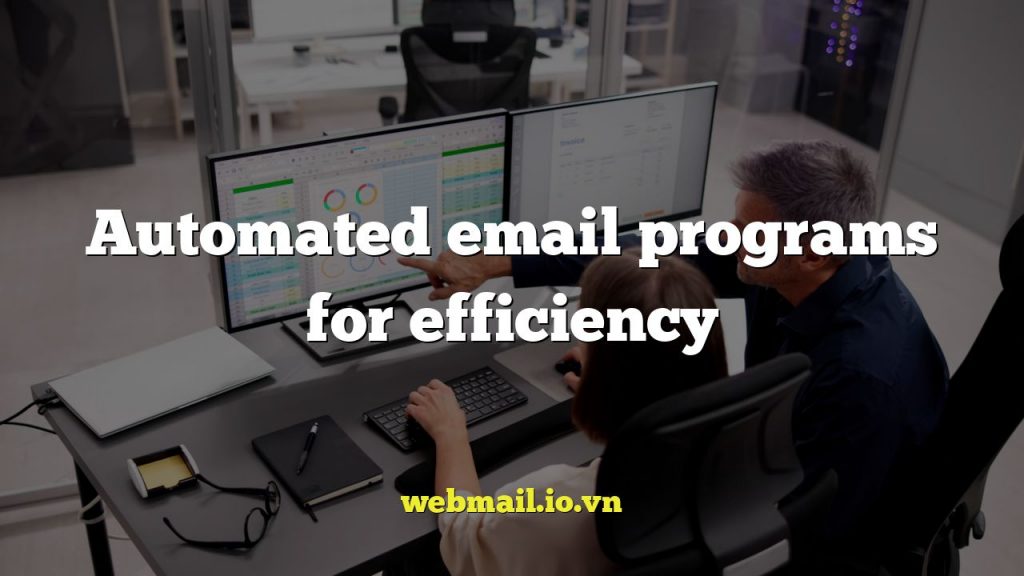 Automated email programs for efficiency