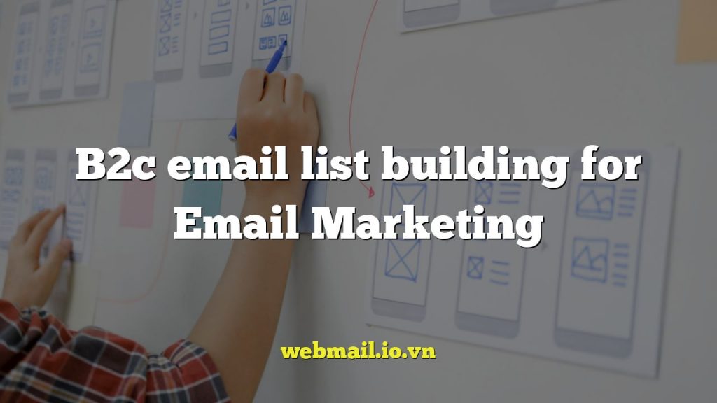 B2c email list building for Email Marketing