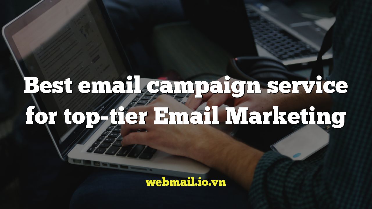 Best email campaign service for top-tier Email Marketing