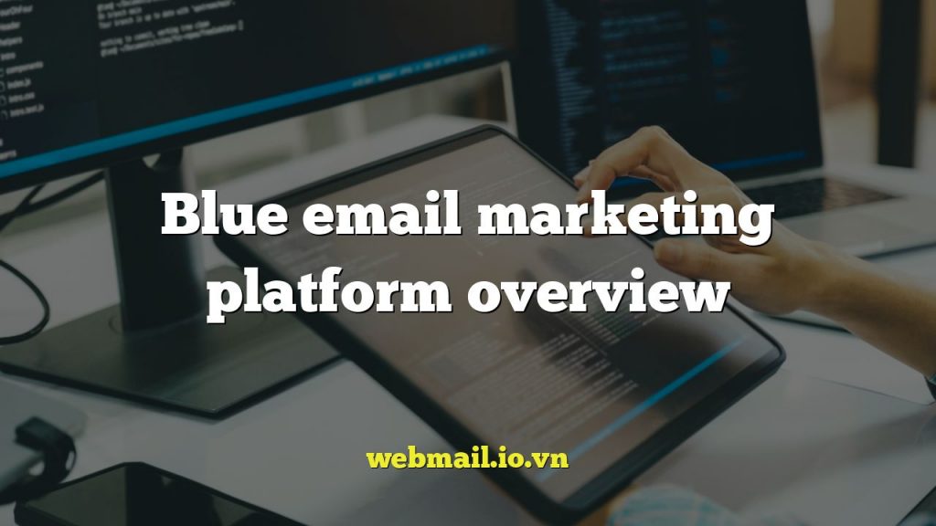 Blue email marketing platform overview