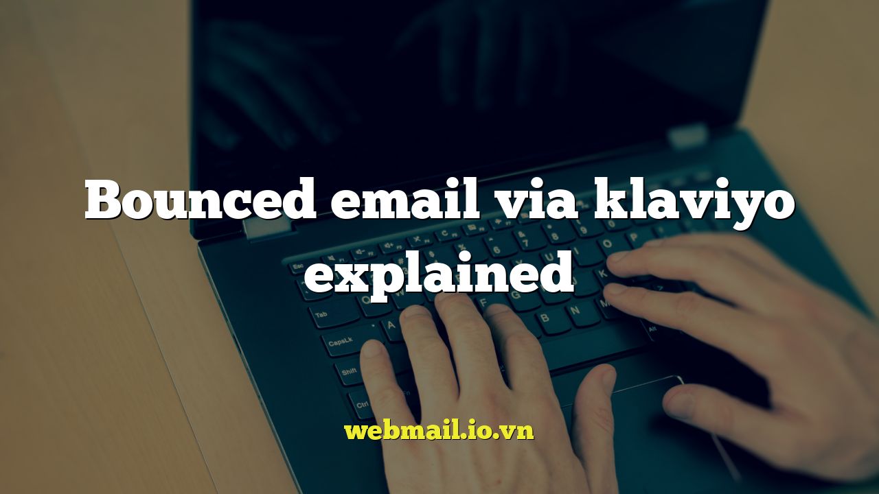 Bounced email via klaviyo explained