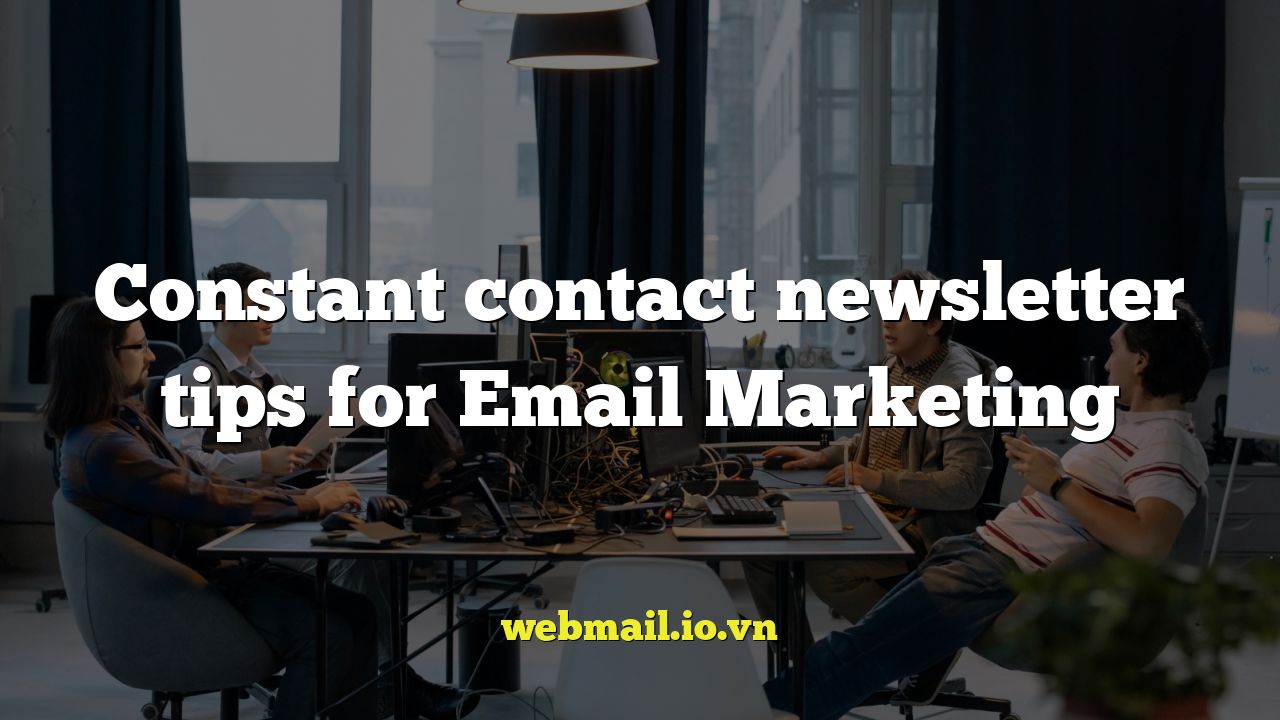 Constant contact newsletter tips for Email Marketing
