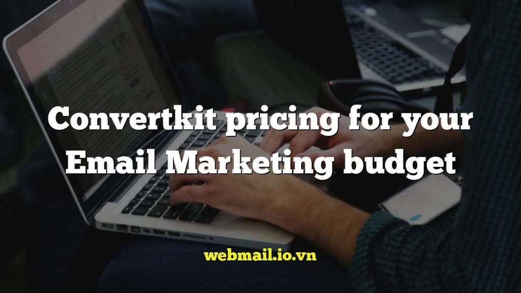 Convertkit pricing for your Email Marketing budget