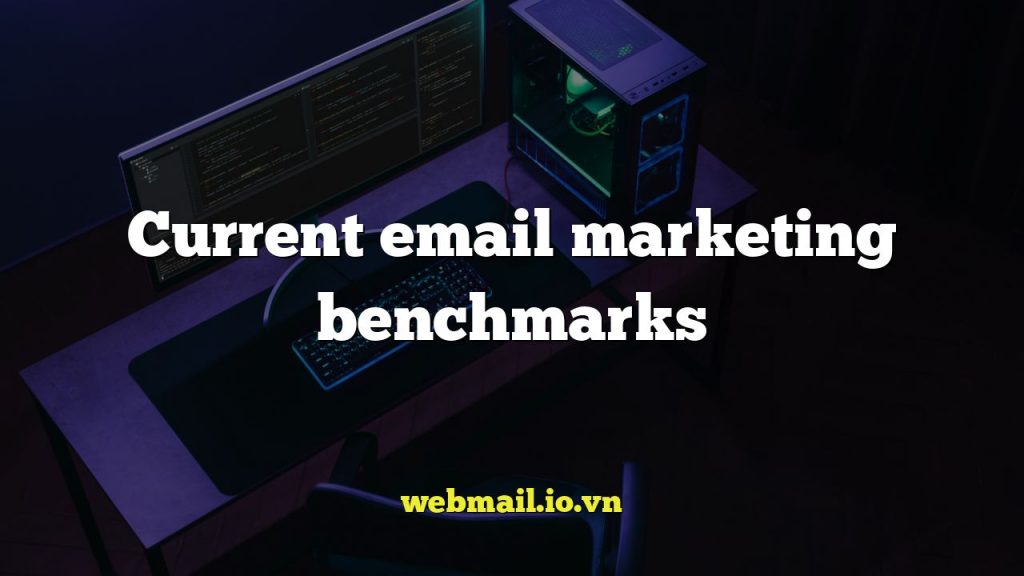 Current email marketing benchmarks