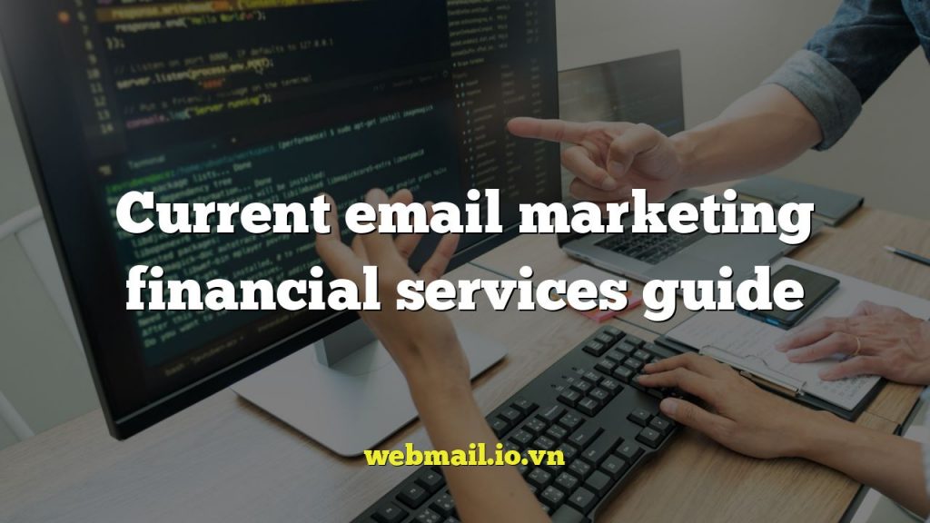 Current email marketing financial services guide