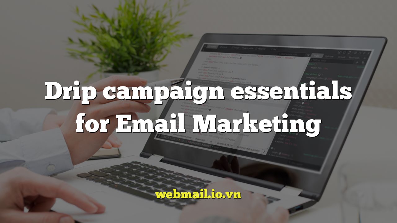 Drip campaign essentials for Email Marketing