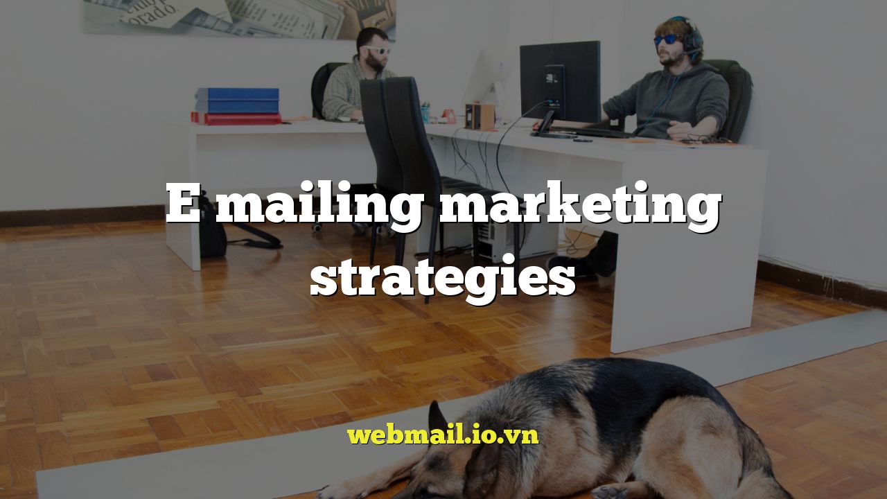 E mailing marketing strategies