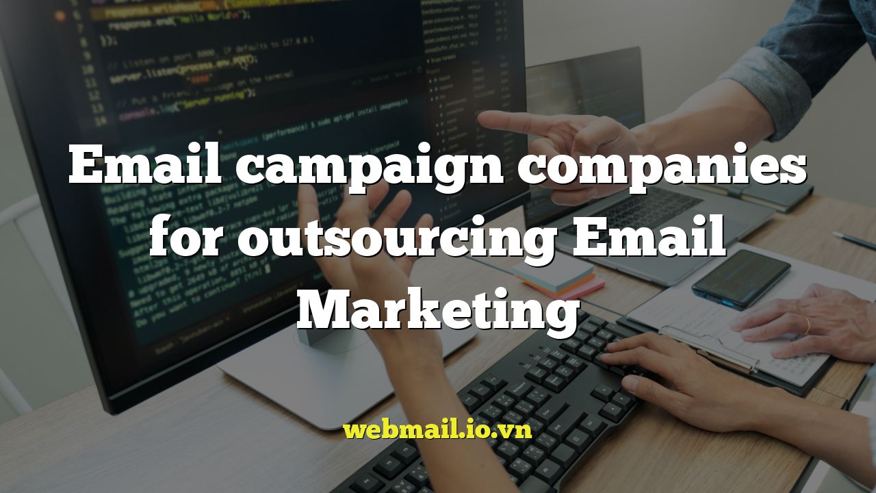 Email campaign companies for outsourcing Email Marketing