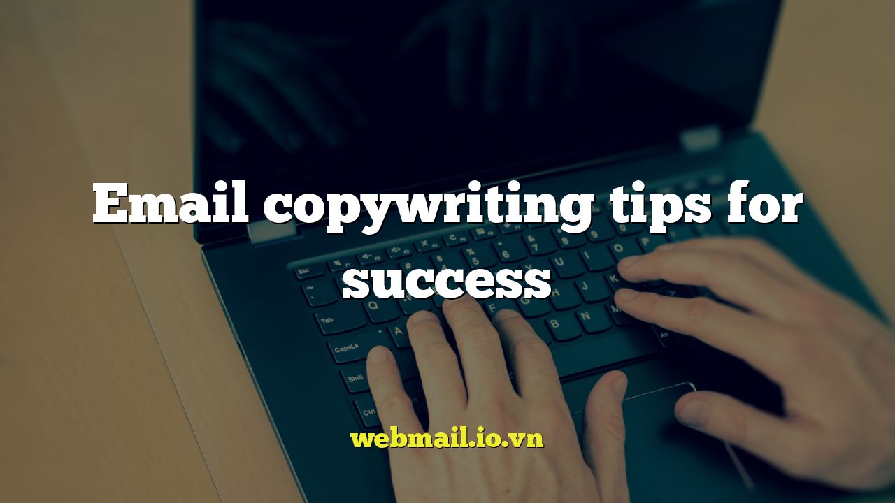 Email copywriting tips for success