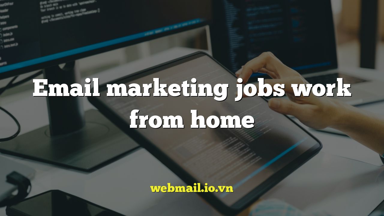 Email marketing jobs work from home