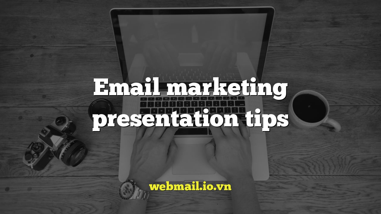 Email marketing presentation tips
