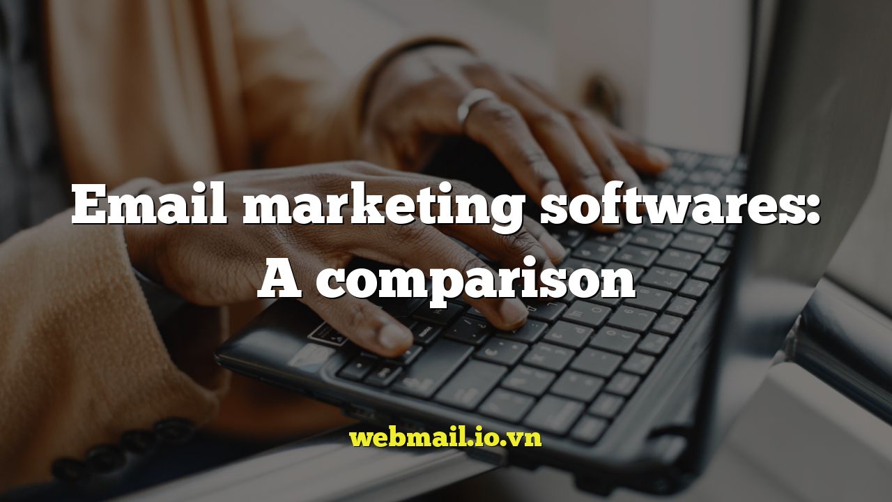 Email marketing softwares: A comparison