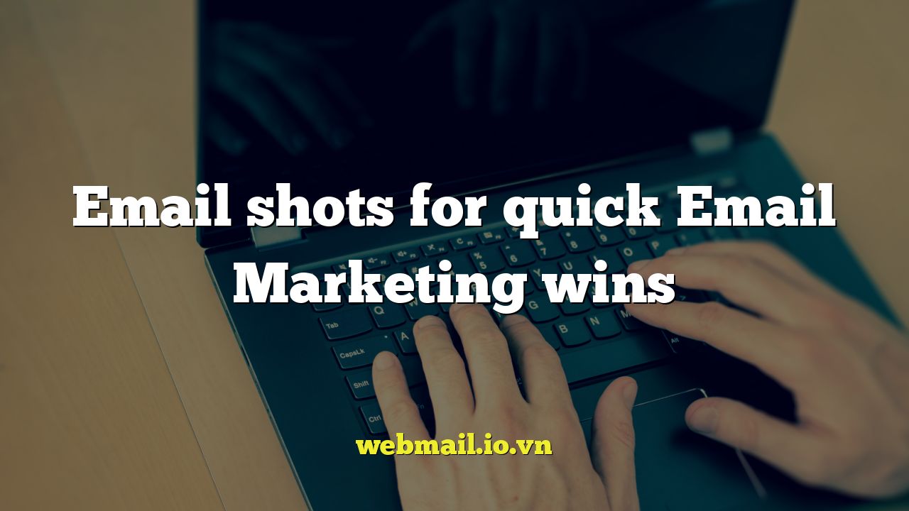Email shots for quick Email Marketing wins