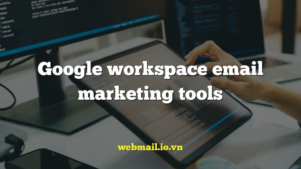 Google workspace email marketing tools
