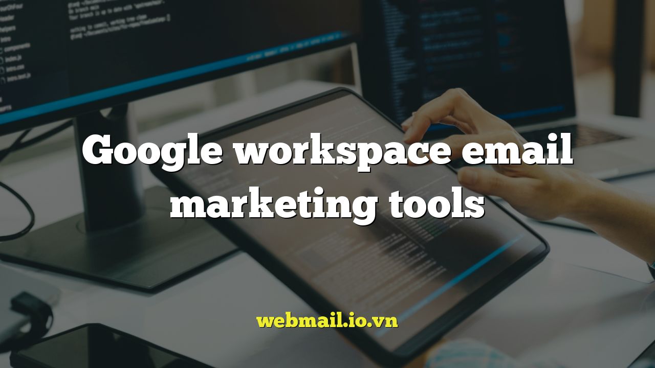 Google workspace email marketing tools