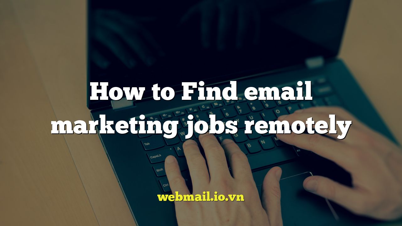 How to Find email marketing jobs remotely