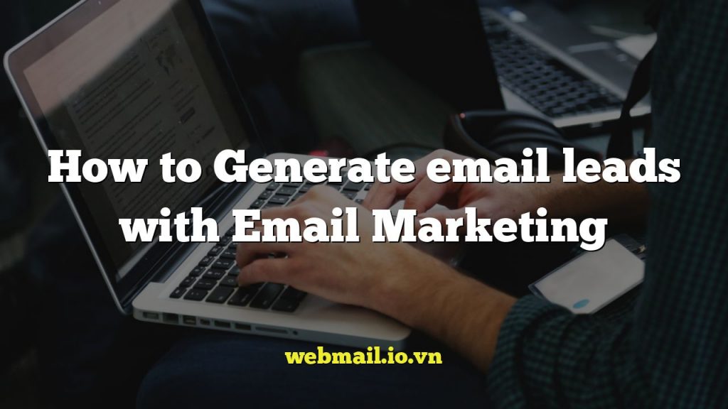 How to Generate email leads with Email Marketing